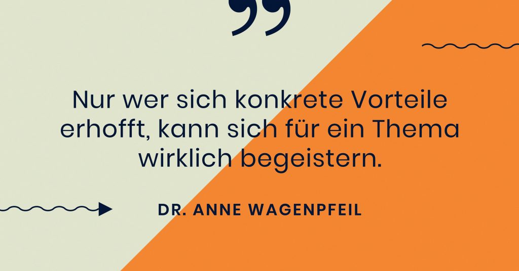 Zitat: Nur wer sich konkrete Vorteile erhofft, kann sich für ein Thema wirklich begeistern. 