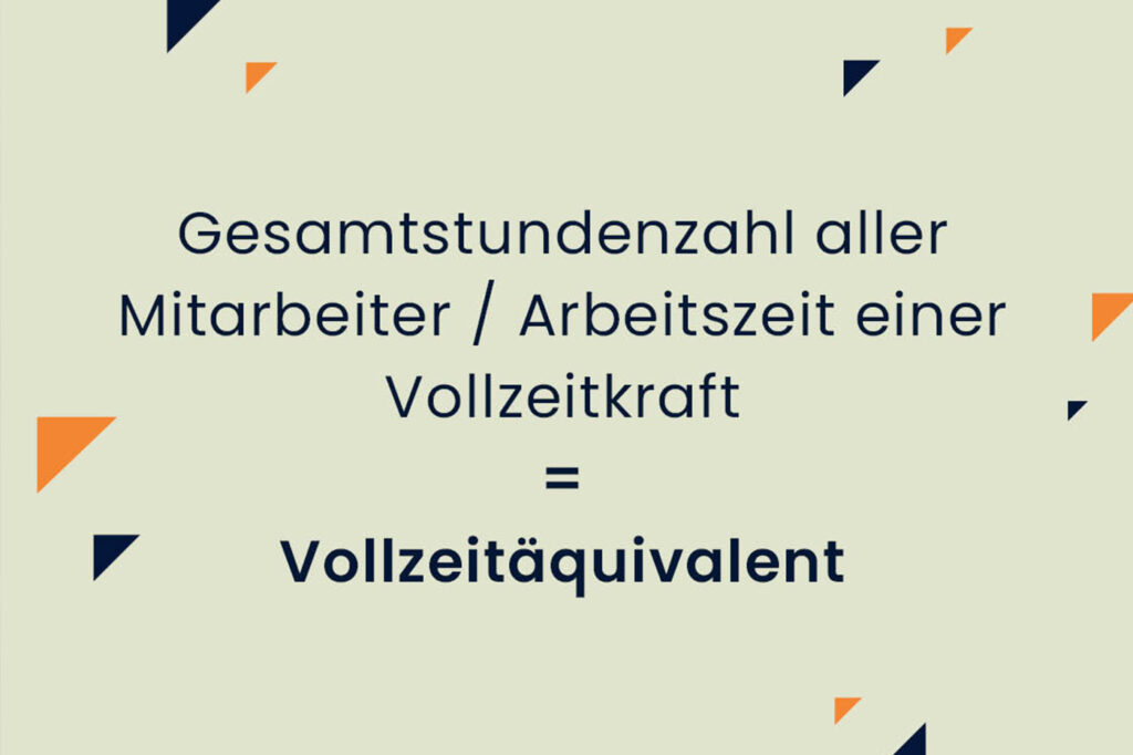 Formel für die Berechnung des Vollzeitäquivalent: Gesamtstundenzahl geteilt durch Arbeitszeit einer Vollzeitkraft ist gleich Vollzeitäquivalent